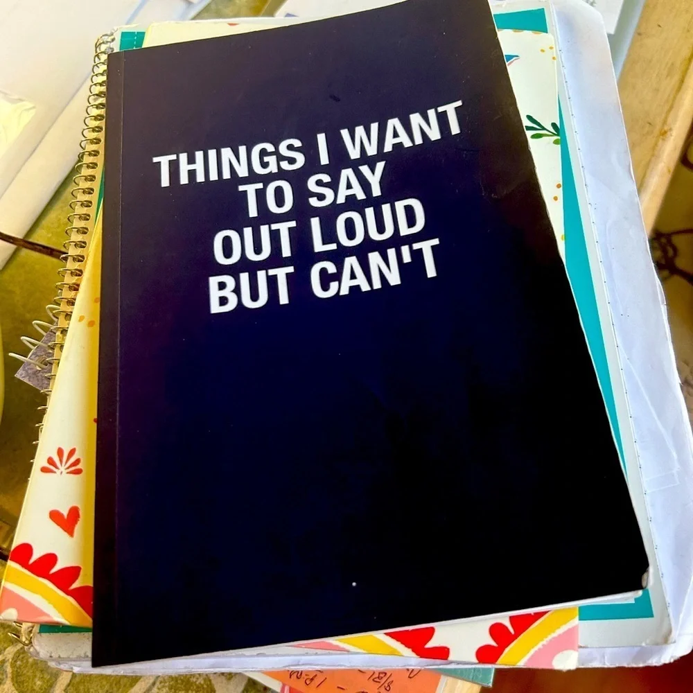 Things I want to say out loud but can’t.